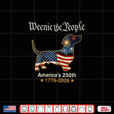 Dachshund Dog Weenie The People 250 America Years 1776 2026 Shirt 4 Design Dachshund Dog Weenie The People 250 America Years 1776 2026 Shirt