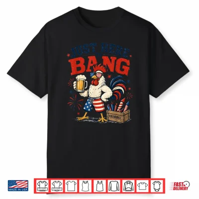 Just Here To Bang Funny Patriotic Chicken Beer 4Th Of July Shirt