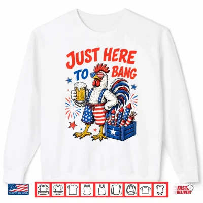 Sweatshirt Just Here to Bang Funny Chicken 4th of July Shirt 250 Years Shirt