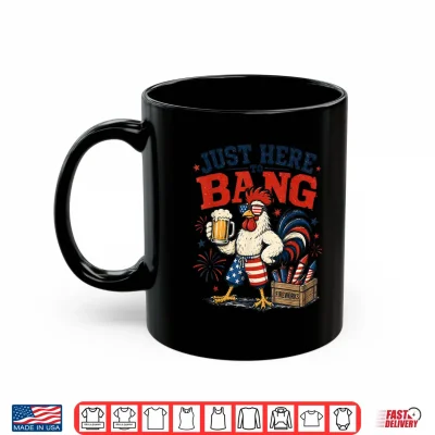 Mug Just Here to Bang Funny Patriotic Chicken Beer 4th of July Shirt