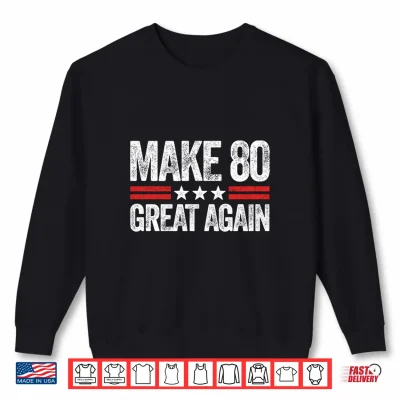 Sweatshirt Mens Make 80 Great Again 80th Birthday Patriotic 4th of July Performance Shirt