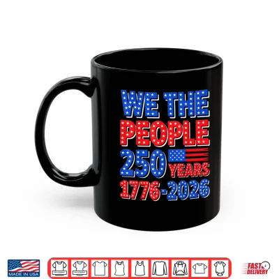 Mug We The People 250 Years 1776 2026 Patriotic 4th of July Shirt