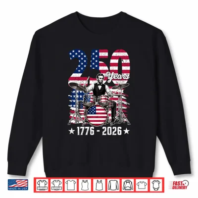 Sweatshirt 250 USA Years 1776 2026 Abraham Lincoln Playing Drumm Men Shirt