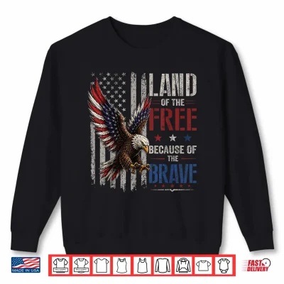 Sweatshirt America Flag Eagle Land of the Free Because of the Brave Shirt