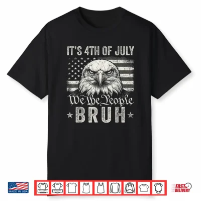 It’S 4Th Of July Bruh Bald Eagle America Us Flag 4Th Of July Shirt