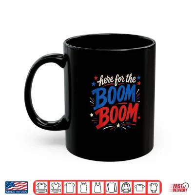 Here For The Boom Boom Patriotic Graphic Design Shirt 3 Mug Here for The Boom Boom Patriotic Graphic Design Shirt
