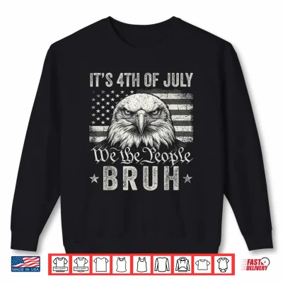 Sweatshirt Its 4th of July Bruh Bald Eagle America US Flag 4th of July Shirt