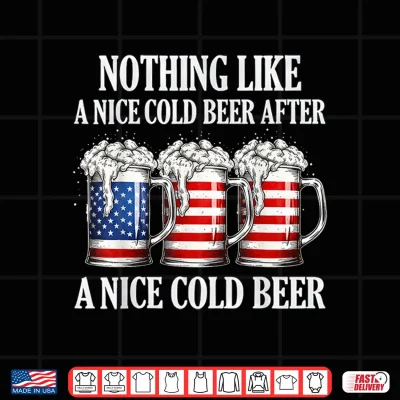 Nothing Like A Nice Cold Beer After A Nice Cold Beer Funny Shirt 4 Design Nothing Like A Nice Cold Beer After A Nice Cold Beer Funny Shirt
