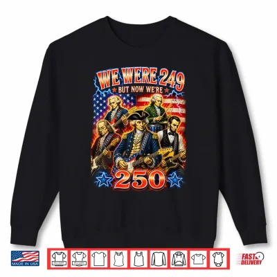 Sweatshirt 250 Years American Anniversary Funny 4th of July Bootleg Shirt