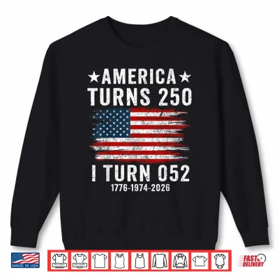 Sweatshirt America Turns 250 I Turn 052 1974 Funny 52th Birthday 250th Shirt
