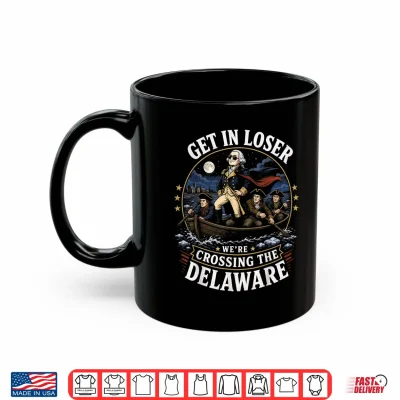 Get In Loser We'Re Crossing The Delaware 4Th Of July Kids Shirt 3 Mug Get in Loser Were Crossing The Delaware 4th of July Kids Shirt