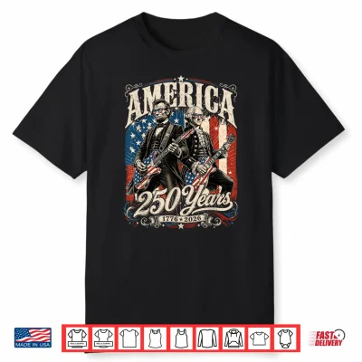 Rockin 1776 Washington Lincoln 250Th Anniversary 4Th July Shirt