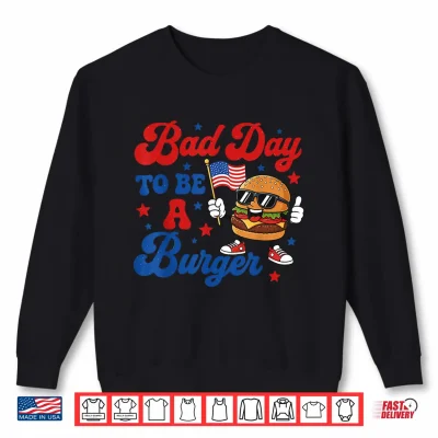 Sweatshirt Patriotic USA Grilling Bad Day to Be A Burger 4th July BBQ Shirt