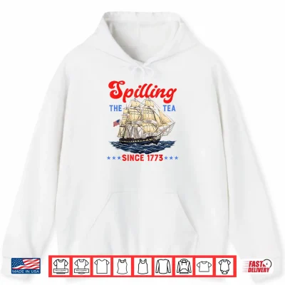Spilling The Tea Since 1773 Funny 4Th Of July Men Women Kids Shirt 1 Hoodie Spilling The Tea Since 1773 Funny 4th of July Men Women Kids Shirt