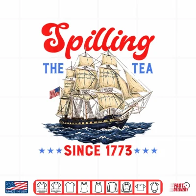 Spilling The Tea Since 1773 Funny 4Th Of July Men Women Kids Shirt 4 Design Spilling The Tea Since 1773 Funny 4th of July Men Women Kids Shirt