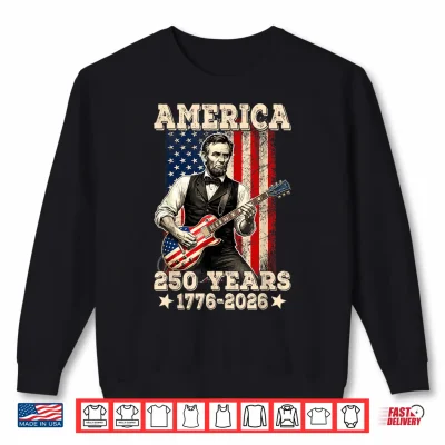 Sweatshirt 250 USA Years 1776 2026 Abraham Lincoln Playing Guitar Men Shirt