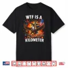 Wtf Is A Kilometer Funny 4Th Of July Founding Father Mens Shirt