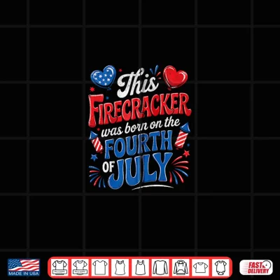 Design This Firecracker Born On The 4th of July Birthday Shirt