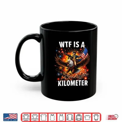 Mug WTF is A Kilometer Funny 4th of July Founding Father Mens Shirt