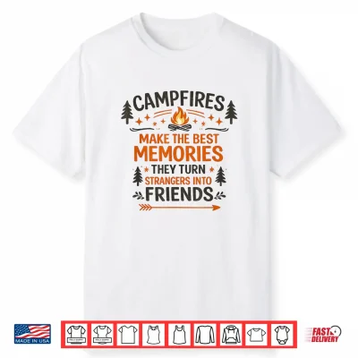 Campfires Make The Best Memories Camping Friends Quote Shirt