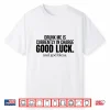 Drunk Me Is Currently In Charge Good Luck And God Bless Meme Shirt
