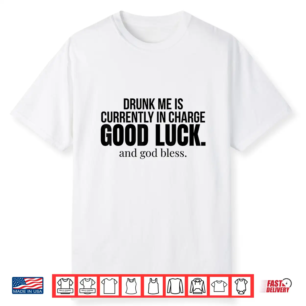 Drunk Me Is Currently In Charge Good Luck And God Bless Meme Shirt Drunk Me Is Currently In Charge Good Luck And God Bless Meme Shirt