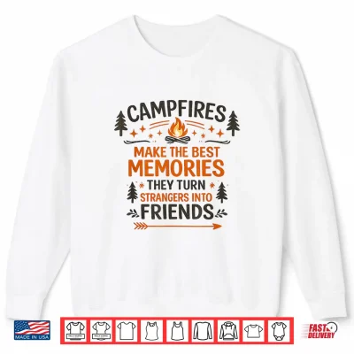 Sweatshirt Campfires Make The Best Memories Camping Friends Quote Shirt