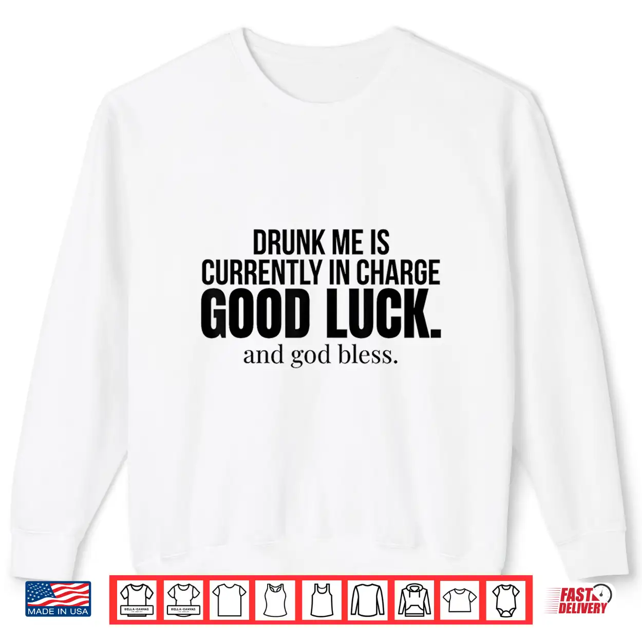 Drunk Me Is Currently In Charge Good Luck And God Bless Meme Shirt Drunk Me Is Currently In Charge Good Luck And God Bless Meme Shirt