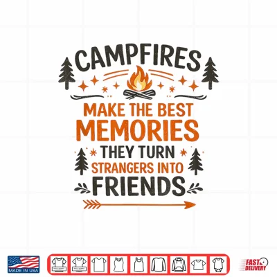 Design Campfires Make The Best Memories Camping Friends Quote Shirt