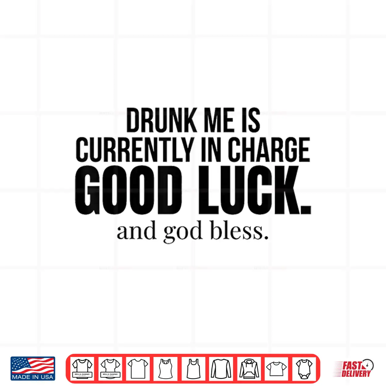 Drunk Me Is Currently In Charge Good Luck And God Bless Meme Shirt Drunk Me Is Currently In Charge Good Luck And God Bless Meme Shirt