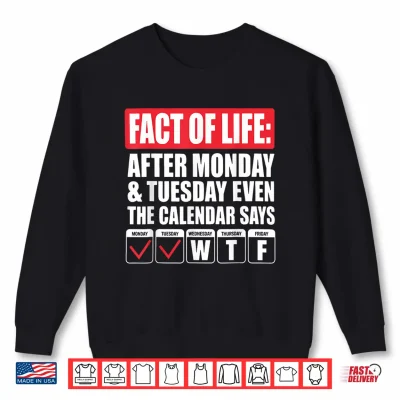 Funny Trending A Fact Of Life After Monday The Calendar Says Shirt 2 Sweatshirt Funny Trending A Fact of Life After Monday The Calendar Says Shirt