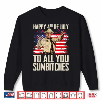 Sweatshirt Funny Happy 4th of July to All You Sumbitches Shirt