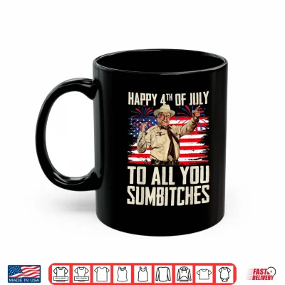 Mug Funny Happy 4th of July to All You Sumbitches Shirt