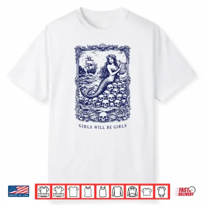 Girls Will Be Girls Gothic Mermaid Siren Feminist Shirt