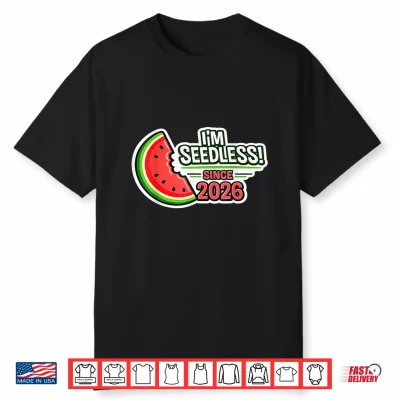I’M Seedless Since 2026 Funny Watermelon Graphic Shirt