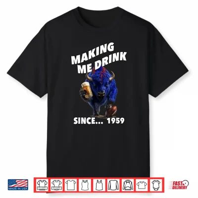 Making Me Drink Since… 1959. Shirt