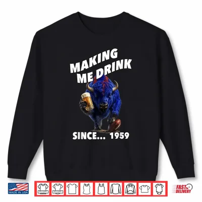 Sweatshirt Making Me Drink Since. 1959. Shirt