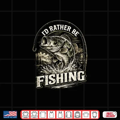 Design Id Rather Be Fishing Fisherman Dad Fathers Day Shirt
