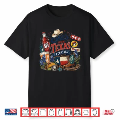 Shes From Texas I Can Tell State Pride Woman Shirt