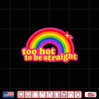 Design Too Hot to Be Straight Rainbow Shirt