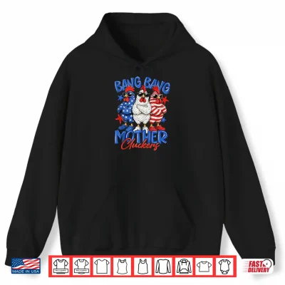 Hoodie Bang Bang Mother Cluckers Patriotic Chicken 4th of July Shirt