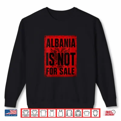 Sweatshirt Albania is Not for Sale Protest Graphic Shirt