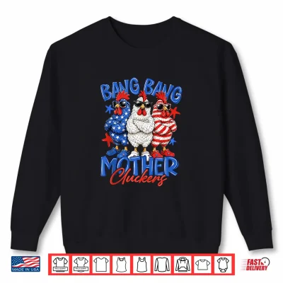 Sweatshirt Bang Bang Mother Cluckers Patriotic Chicken 4th of July Shirt