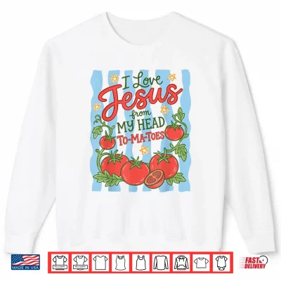 Sweatshirt I Love Jesus from My Head to Ma Toes Christian Faith Based Shirt