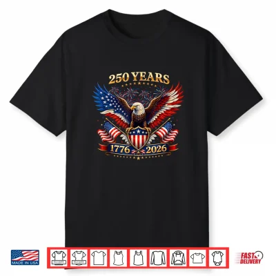 250 Years American 1776 2026 Independence Day 250Th 4Th July Shirt