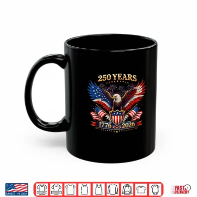 Mug 250 Years American 1776 2026 Independence Day 250th 4th July Shirt