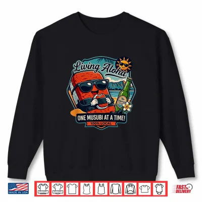 Living Aloha One Musubi At A Time Shirt 2 Sweatshirt Living Aloha One Musubi at a Time Shirt