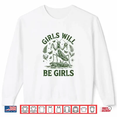 Sweatshirt Girl Will Be Girls Shirt