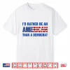 I’D Rather Be An American Than A Democrat Anti Liberal Shirt