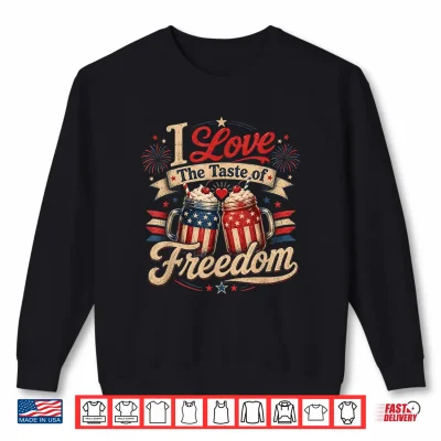 I Love The Taste Of Freedom Matching 4Th Of July Couple Shirt 2 Sweatshirt I Love The Taste of Freedom Matching 4th of July Couple Shirt